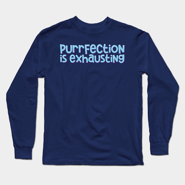 Funny Cat Mom Exhausting Purrfection Long Sleeve T-Shirt by ardp13